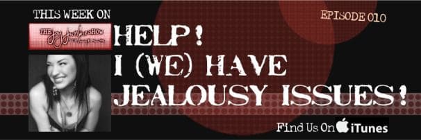 Help! I (We) Have Jealousy Issues! EP#010