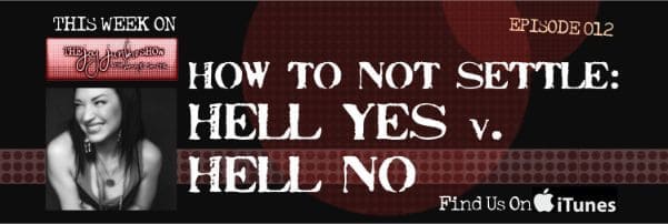 How to Not Settle – Hell Yes v. Hell No EP#012