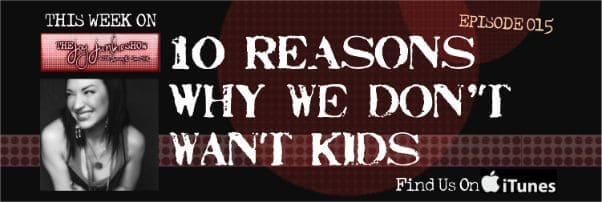 10 Reasons Why We Don’t Want Kids EP#015