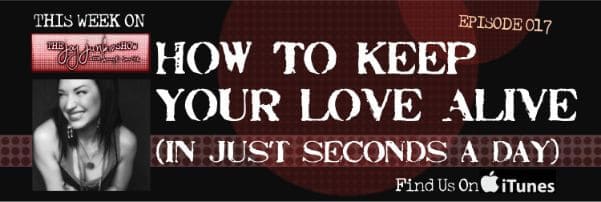 How to Keep Your Love Alive (In Just Seconds a Day) EP#017