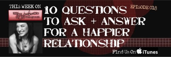 10 Questions to Ask + Answer for a Happier Relationship EP#018