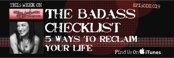 The Badass Checklist-5 Ways to Reclaim Your Life EP#019