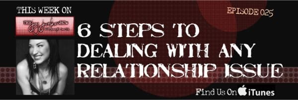 6 Steps to Dealing with any Relationship Issue EP#025