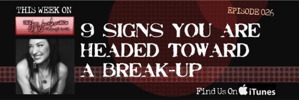 9 Signs You’re Headed Toward a Break-Up EP#026