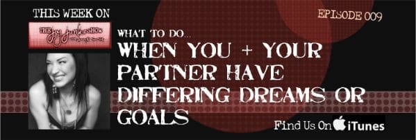 When You and Your Partner Have Differing Dreams/Goals EP#009