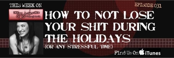 How to Not Lose Your Shit During the Holidays EP#031