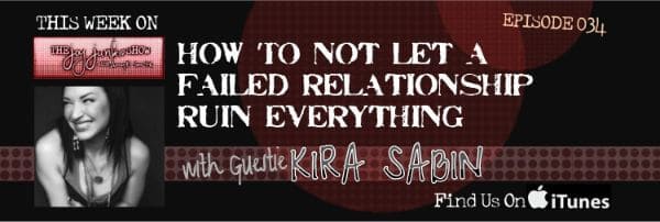How to Not Let a Failed Relationship Ruin Everything with Guest Kira Sabin EP#034