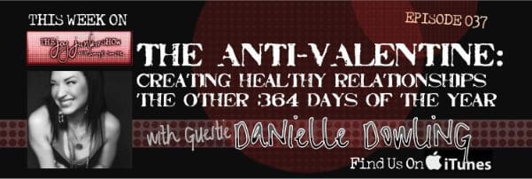 The Anti-Valentine with Guest Danielle Dowling EP#037