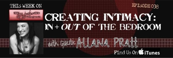 Creating Intimacy: In + Out of the Bedroom with Guest Allana Pratt EP#038