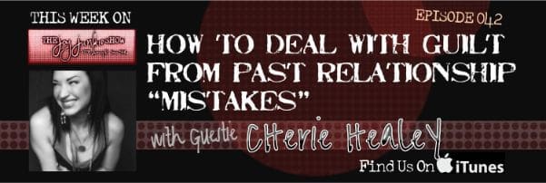 How to Deal with Guilt from Past Relationship “Mistakes” with guest Cherie Healey EP#042