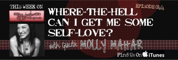 Where-The-Hell Do I Get Me Some Self-Love? with Guest Molly Mahar EP#044