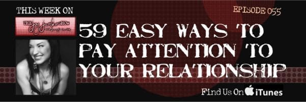 59 Easy Ways to Pay Attention to Your Relationship EP#055
