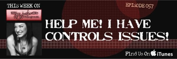 Help me! I have control issues! EP#057