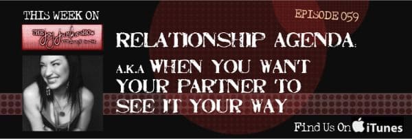 Relationship Agenda: a.k.a. When You Want Your Partner to See it Your Way EP#059