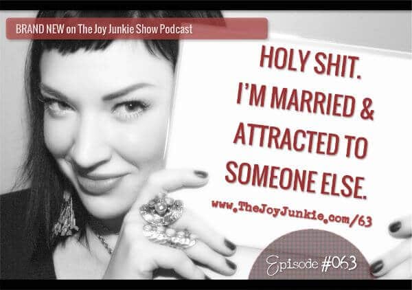 Holy Shit. I’m Married & Attracted to Someone Else EP#063