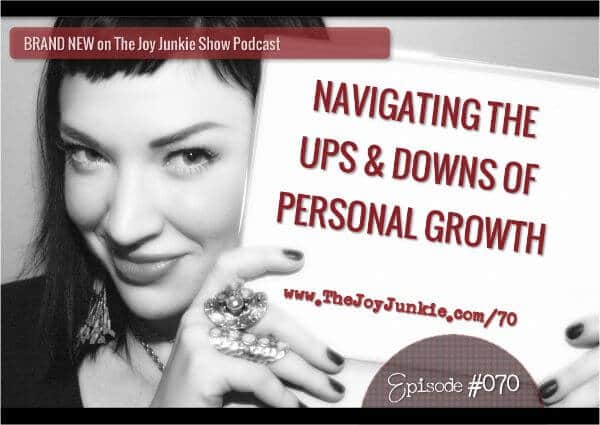 Navigating the Ups & Downs of Personal Growth EP#070