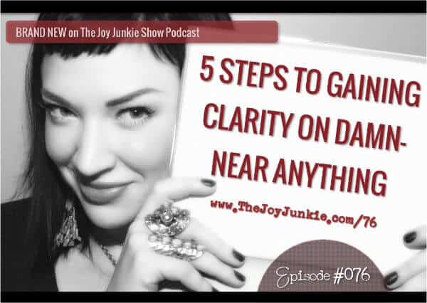 5 Steps to Gaining Clarity on Damn-Near Anything EP#076