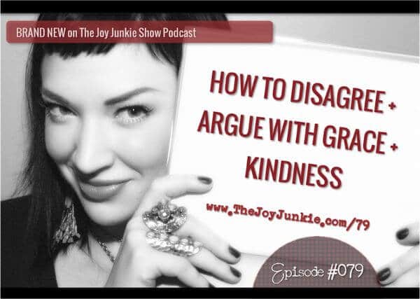 How to Disagree + Argue with Grace + Kindness EP#079