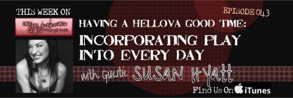 Incorporating Play Into Every Day with Guest Susan Hyatt EP#043